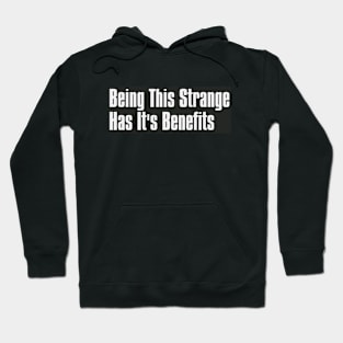 Being this Strange has it's Benefits Hoodie